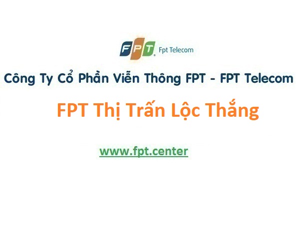 Lắp Đặt Mạng FPT Thị Trấn Lộc Thắng Ở Huyện Bảo Lâm Tỉnh Lâm Đồng