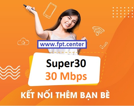 Gói Super30 Fpt tốc độ 30 Mbps siêu ổn định giá rẻ miễn phí wifi